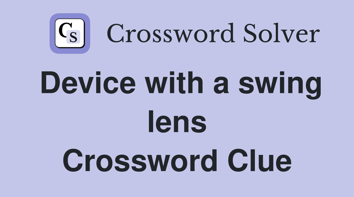 Device with a swing lens Crossword Clue Answers Crossword Solver